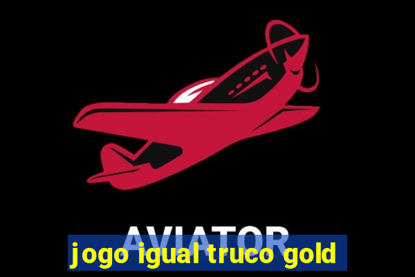 jogo igual truco gold